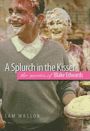 A Splurch in the Kisser: The Movies of Blake Edwards (Wesleyan Film)