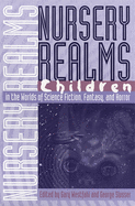 Nursery Realms: Children in the Worlds of Science Fiction, Fantasy, and Horror (Proceedings of the J. Lloyd Eaton Conference on Science Fiction and Fantasy Literature Ser.)