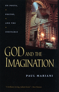 God and the Imagination: On Poets, Poetry, and the Ineffable (The Life of Poetry: Poets on Their Art and Craft Ser.)