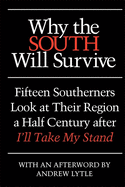 Why the South Will Survive: Fifteen Southerners Look at Their Region a Half Century after I'll Take My Stand