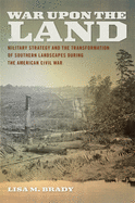 War upon the Land: Military Strategy and the Transformation of Southern Landscapes during the American Civil War (Environmental History and the American South Ser.)