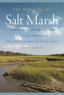 The World of the Salt Marsh: Appreciating and Protecting the Tidal Marshes of the Southeastern Atlantic Coast (Wormsloe Foundation Nature Book Ser.)