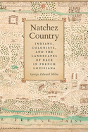 Natchez Country: Indians, Colonists, and the Landscapes of Race in French Louisiana (Early American Places Ser.)