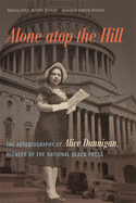 'Alone Atop the Hill: The Autobiography of Alice Dunnigan, Pioneer of the National Black Press'