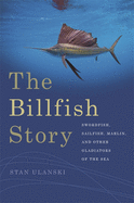 The Billfish Story: Swordfish, Sailfish, Marlin, and Other Gladiators of the Sea (Wormsloe Foundation Nature Book Ser.)