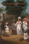 'Enterprising Women: Gender, Race, and Power in the Revolutionary Atlantic'