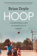 Hoop: A Basketball Life in Ninety-Five Essays (Crux: The Georgia Series in Literary Nonfiction Ser.)