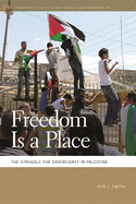 Freedom Is a Place: The Struggle for Sovereignty in Palestine (Geographies of Justice and Social Transformation Ser.)
