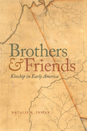 Brothers and Friends: Kinship in Early America (Early American Places Ser.)