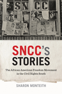 SNCC's Stories: The African American Freedom Movement in the Civil Rights South (Print Culture in the South Ser.)