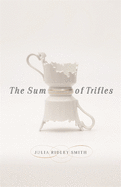 The Sum of Trifles (Crux: The Georgia Series in Literary Nonfiction Ser.)