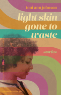 Light Skin Gone to Waste: Stories (Flannery O'Connor Award for Short Fiction Ser.)