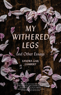 My Withered Legs and Other Essays (Crux: The Georgia Series in Literary Nonfiction Ser.)