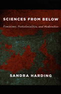 'Sciences from Below: Feminisms, Postcolonialities, and Modernities'