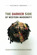 'Darker Side of Western Modernity: Global Futures, Decolonial Options'