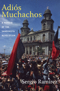 Adi├â┬│s Muchachos: A Memoir of the Sandinista Revolution (American Encounters/Global Interactions)