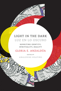 Light in the Dark/Luz en lo Oscuro: Rewriting Identity, Spirituality, Reality (Latin America Otherwise)