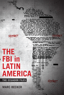 The FBI in Latin America: The Ecuador Files (Radical Perspectives)