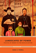Landscapes of Power: Politics of Energy in the Navajo Nation