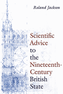 Scientific Advice to the Nineteenth-Century British State (Sci & Culture in the Nineteenth Century)