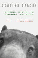 Sharing Spaces: Technology, Mediation, and Human-Animal Relationships (Intersections, 22)
