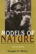 Models Of Nature: Ecology, Conservation, and Cultural Revolution in Soviet Russia (Russian and East European Studies)