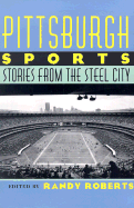 Pittsburgh Sports: Stories From The Steel City (The Library of Pittsburgh Sports History)