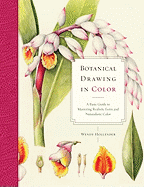Botanical Drawing in Color: A Basic Guide to Mastering Realistic Form and Naturalistic Color