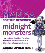 'Manga for the Beginner Midnight Monsters: How to Draw Zombies, Vampires, and Other Delightfully Devious Characters of Japanese Comics'