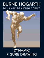 Dynamic Figure Drawing: A New Approach to Drawing the Moving Figure in Deep Space and Foreshortening