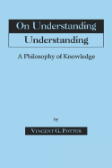 On Understanding Understanding: Philosophy of Knowledge