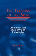 The Trespass of the Sign: Deconstruction, Theology, and Philosophy (Perspectives in Continental Philosophy)