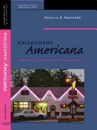 Philosophy Americana: Making Philosophy at Home in American Culture (American Philosophy)