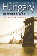 Hungary in World War II: Caught in the Cauldron