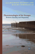 Phenomenologies of the Stranger: Between Hostility and Hospitality