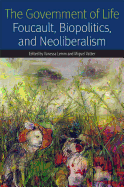 The Government of Life: Foucault, Biopolitics, and Neoliberalism (Forms of Living)