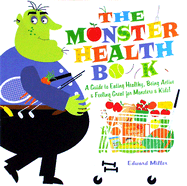 The Monster Health Book: A Guide to Eating Healthy, Being Active & Feeling Great for Monsters & Kids!