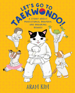 'Let's Go to Taekwondo!: A Story about Persistence, Bravery, and Breaking Boards'