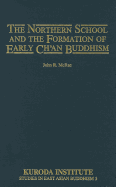 The Northern School and the Formation of Early Ch'an Buddhism (Kuroda Studies in East Asian Buddhism, 3)