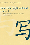 Remembering Simplified Hanzi 1: How Not to Forget the Meaning and Writing of Chinese Characters