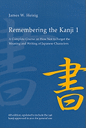 Remembering the Kanji 1: A Complete Course on How Not to Forget the Meaning and Writing of Japanese Characters
