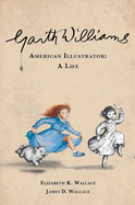 'Garth Williams, American Illustrator: A Life'
