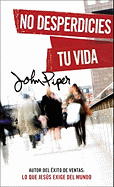 No desperdicies tu vida (Spanish Edition)