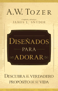 Dise├â┬▒ados para adorar: Descubra el verdadero prop├â┬│sito de su vida (Spanish Edition)