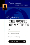Exploring the Gospel of Matthew (John Phillips Commentary Series)