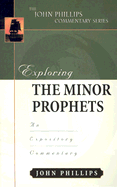 Exploring the Minor Prophets (John Phillips Commentary Series) (The John Phillips Commentary Series)