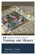 40 Questions About Typology and Allegory (40 Questions Series)