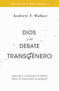 Dios y el debate transg├â┬⌐nero: ├é┬┐Qu├â┬⌐ dice realmente la Biblia sobre la identidad de g├â┬⌐nero? (Spanish Edition)