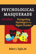 'Psychological Masquerade: Distinguishing Psychological from Organic Disorders, Third Edition'