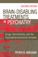 'Brain-Disabling Treatments in Psychiatry: Drugs, Electroshock, and the Psychopharmaceutical Complex'